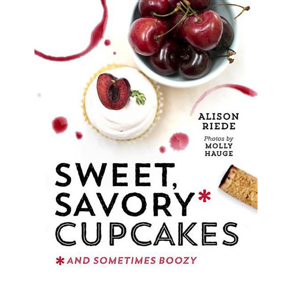 Sweet, Savory, and Sometimes Boozy Cupcakes (Hardcover)