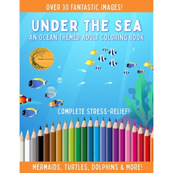 Sweet Serenity Adult Coloring Books: Under The Sea - An Ocean Themed Adult Coloring Book - Complete Stress Relief!: Mermaids, Turtles, Dolphins & More! (Paperback)