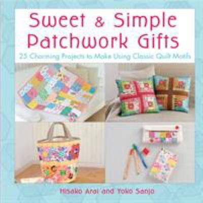 Pre-Owned Sweet and Simple Patchwork Gifts: 25 Charming Projects to Make Using Classic Quilt Motifs Paperback
