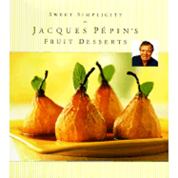Pre-Owned Sweet Simplicity: Jacques Pepin's Fruit Desserts (Hardcover) 0912333987 9780912333984