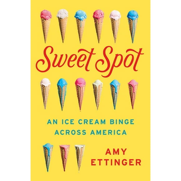 Sweet Spot : An Ice Cream Binge Across America (Hardcover)
