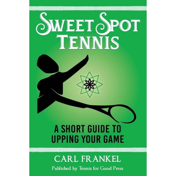 Sweet Spot Tennis: A Short Guide to Upping Your Game (Paperback)