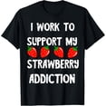 thumbnail image 1 of Sweet Strawberies I Work To Support My Strawberry Addiction T-Shirt, 1 of 4