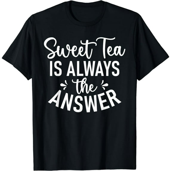 Sweet Tea is always the Answer Sweet Tea T-Shirt
