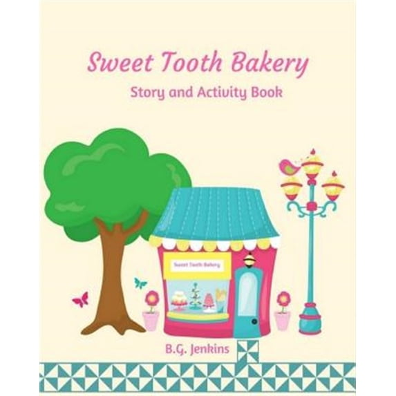 Sweet Tooth Bakery: Story and Activity Book Paperback 1548667242 9781548667245 B. G. Jenkins