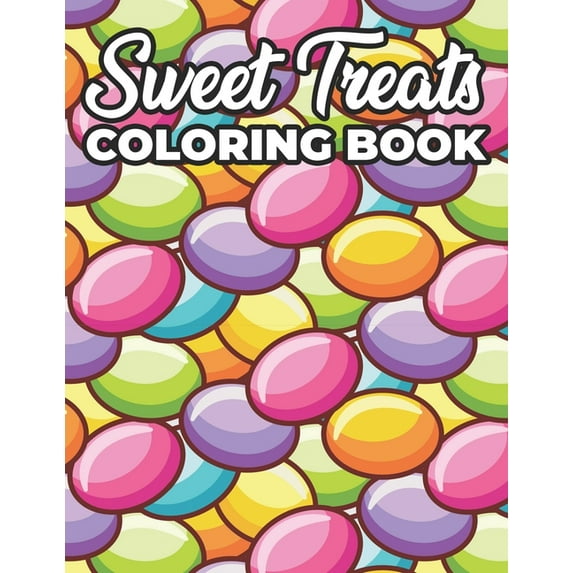 Sweet Treats Coloring Book: Coloring Pages For Dessert Lovers, Illustrations And Designs Of Sweet Delights To Color, (Paperback)