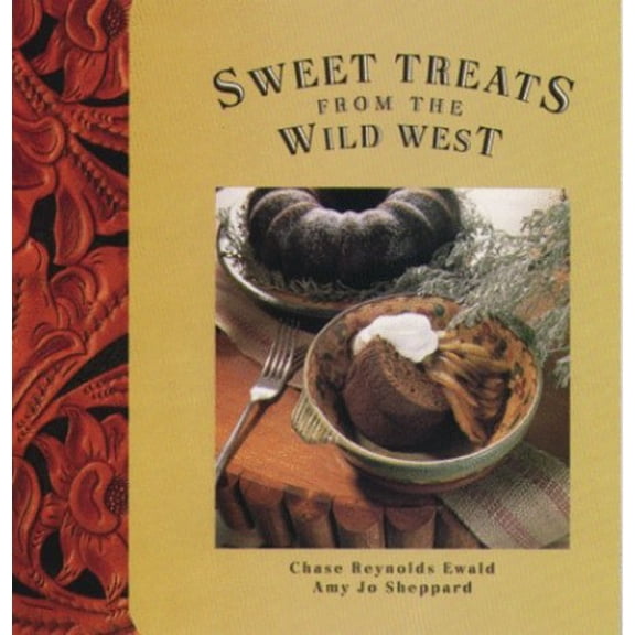 Pre-Owned Sweet Treats from the Wild West (Hardcover) by Chase Reynolds Ewald, Amy Jo Sheppard, B Byron Price