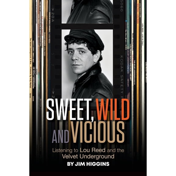Sweet, Wild and Vicious: Listening to Lou Reed and the Velvet Underground, (Paperback)