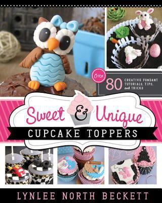 Pre-Owned Sweet and Unique Cupcake Toppers: Over 80 Creative Fondant Tutorials, Tips and Tricks (Paperback) 1462113664 9781462113668
