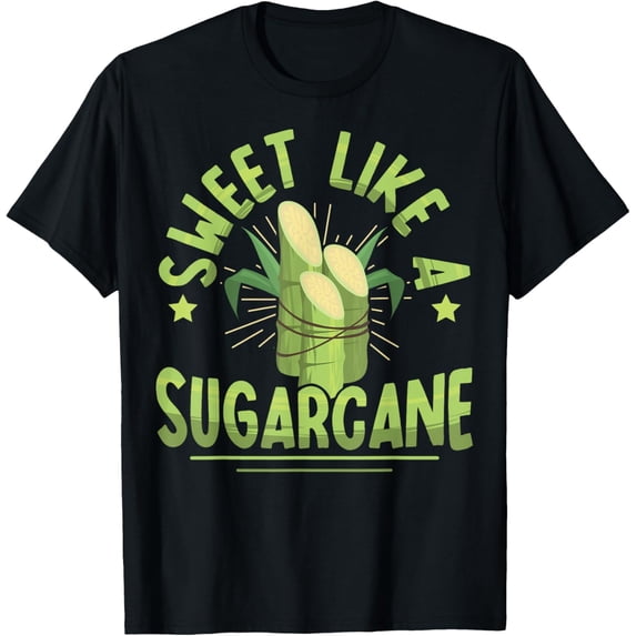 Sweet like a sugarcane Design for a Sugarcane lover T-Shirt