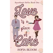 Sweetheart Love is a Piece of Cake Sweetheart Series Book One A sweet enemies to lovers romcom with extra heat, Book 1, Paperback
