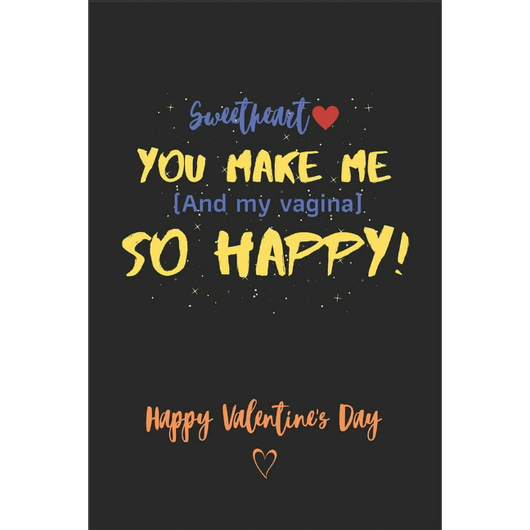 Sweetheart You Make Me ( and My Vagina ) So Happy! - Happy Valentine's Day: A Perfect Funny Valentine's Day Card Alternative Gifts for Him - Husband - Boyfriend ( Naughty Gift for Him ) [Book]
