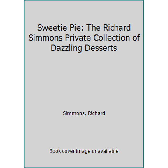 Pre-Owned Sweetie Pie: The Richard Simmons Private Collection of Dazzling Desserts (Hardcover) 1577192761 9781577192763