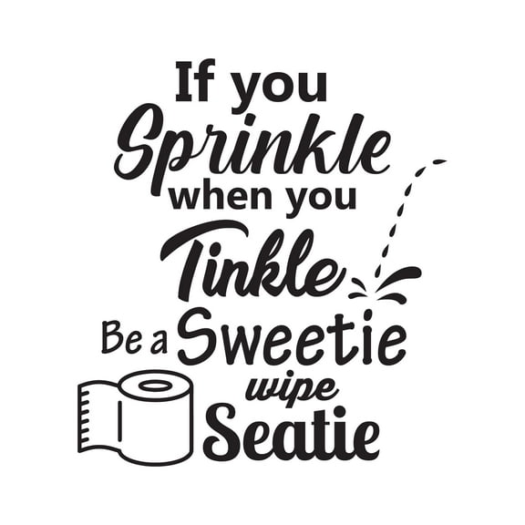 Be A Sweetie Wipe The Seaty If You Sprinkle You Tinkle Bathroom Quote Design Wall Art Sticker Designs Vinyl Stickers For Home House Walls Rooms Windows Bedroom Decoration Size (12x12 inch)