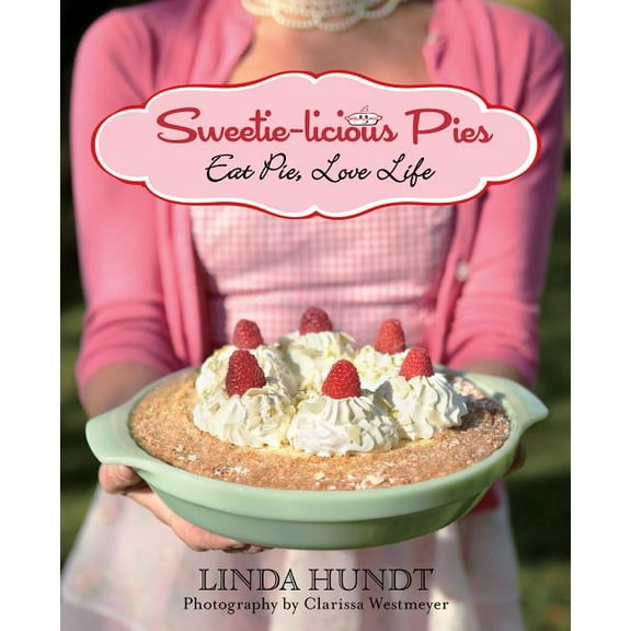 Sweetie-licious Pies : Eat Pie, Love Life (Paperback)