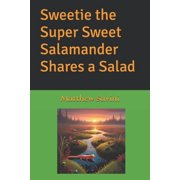 Sweetie the Super Sweet Salamander Shares a Salad, Paperback