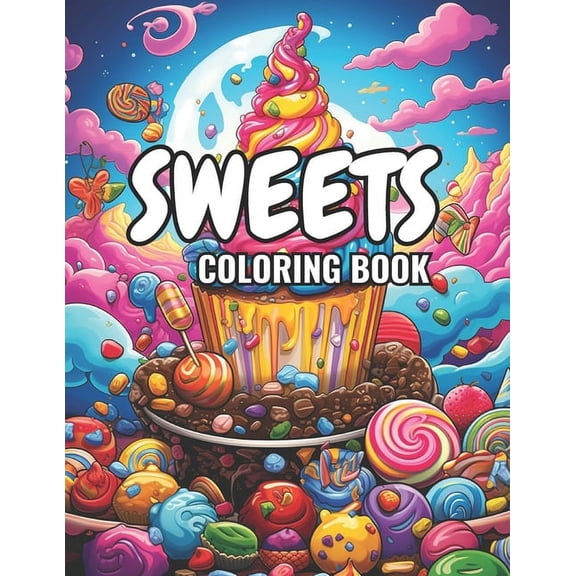 Sweets Coloring Book: Fun Sweets Coloring Book for People of all Ages to Enjoy, (Paperback)