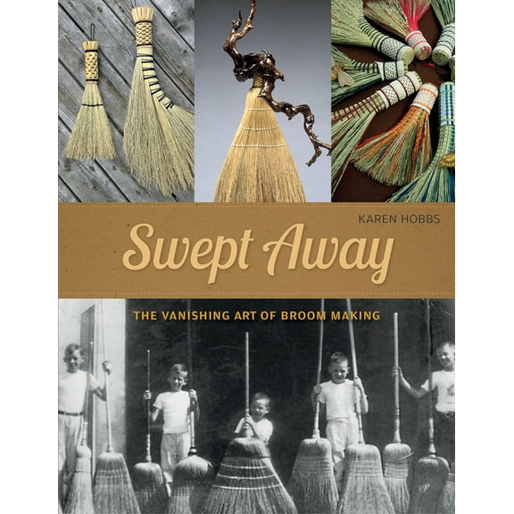 Swept Away: The Vanishing Art of Broom Making, (Paperback)