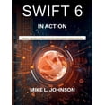 thumbnail image 1 of Programming Books Swift 6 in action: Real-world projects and best practices, (Paperback), 1 of 1