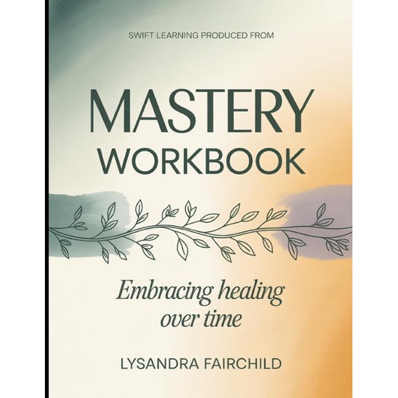 Swift Learning Produced From Mastery: Embracing Healing Over Time, (Paperback)