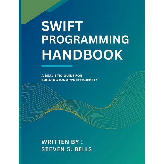 Tech Essential Guides for Beginners and  Swift Programming Handbook: A Realistic Guide for Building iOS Apps Efficiently, Book 1, (Paperback)