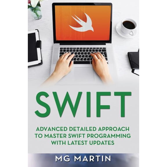 Swift: Swift: Advanced Detailed Approach To Master Swift Programming With Latest Updates (Paperback)