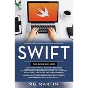 Swift The Complete Guide for Beginners, Intermediate and Advanced Detailed Strategies To Master Swift Programming