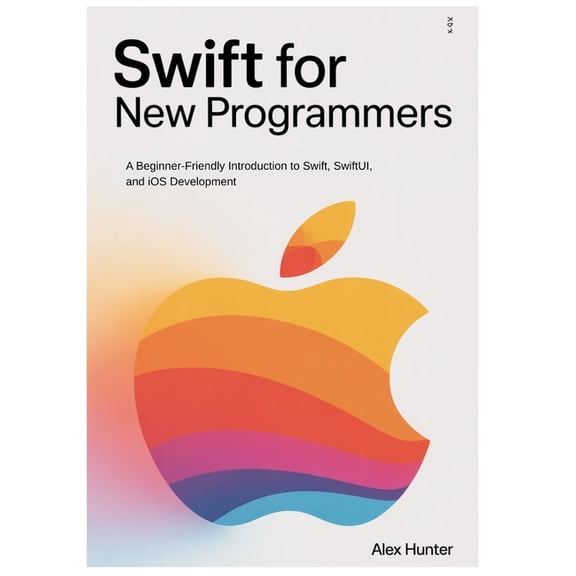 Swift & Swiftui Learning Swift for New Programmers: A Beginner-Friendly Introduction to Swift, SwiftUI, and iOS Development, Book 1, (Paperback)