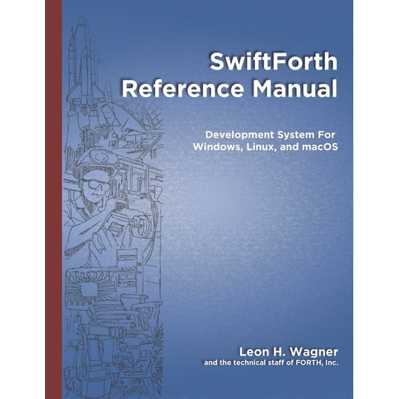 SwiftForth Reference Manual: Development System for Windows, Linux, and macoS, (Paperback)