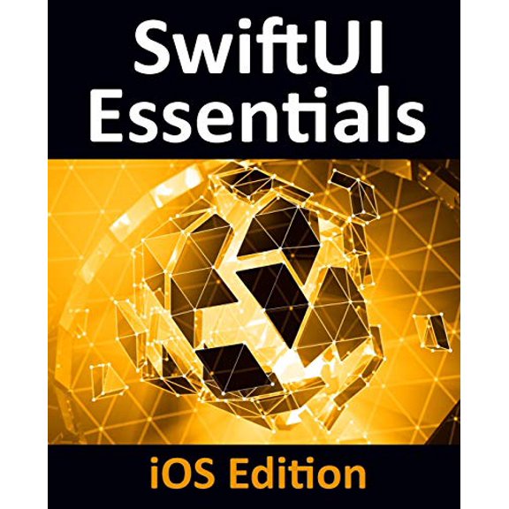 Pre-Owned SwiftUI Essentials - iOS Edition: Learn to Develop iOS Apps Using SwiftUI, Swift 5 and Xcode 11 (Paperback) 1951442059 9781951442057