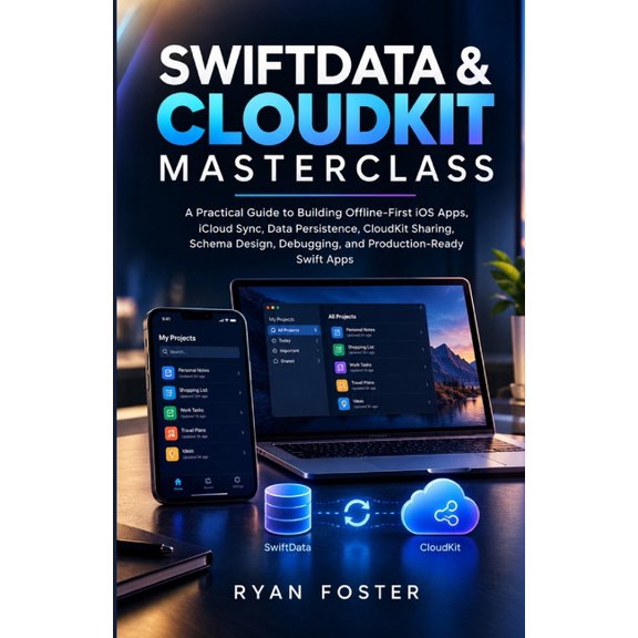 Swiftdata & Cloudkit Masterclass: A Practical Guide to Building Offline-First iOS Apps, iCloud Sync, Data Persistence, C, (Paperback)
