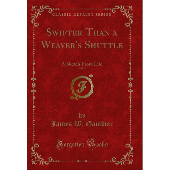 Swifter Than a Weaver's Shuttle, Vol. 2: A Sketch From Life (Classic Reprint)