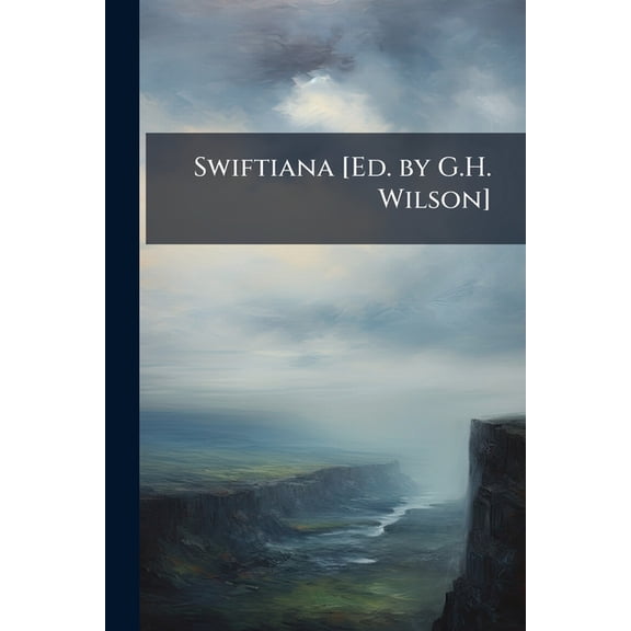 Swiftiana [Ed. by G.H. Wilson] (Paperback)