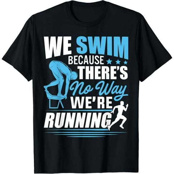 Swim Because There's No Way We're Running Funny Swimming T-ShirtMen and women, Black T-shirt, size: Extra large