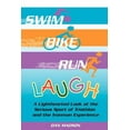 thumbnail image 1 of Swim, Bike, Run, Laugh! : A Lighthearted Look at the Serious Sport of Triathlon and the Ironman Experience, 1 of 1