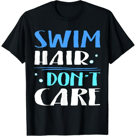 Swim Hair Don't Care T-Shirt Swimmer Shirt