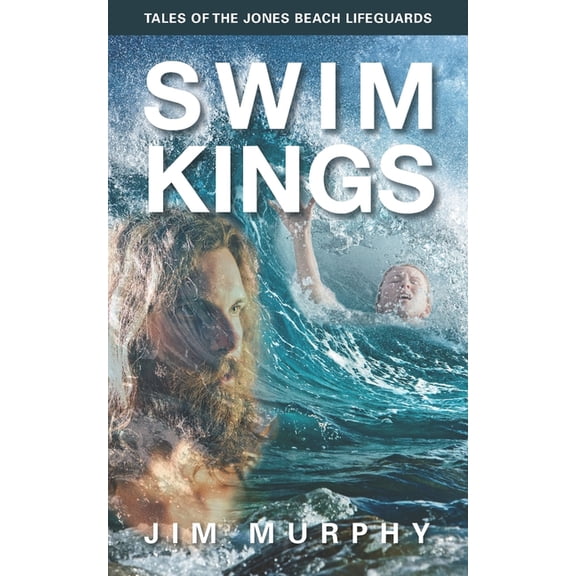 Swim Kings: Tales of the Jones Beach Lifeguards (Paperback) by Jim Murphy