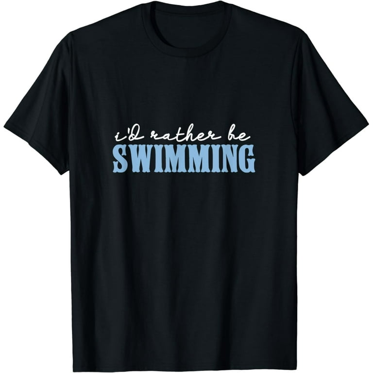 Swim Swimmer Funny Swimming Sport Practice Gift T-Shirt Swim Swimmer Funny Swimming Sport Practice Gift T-Shirt