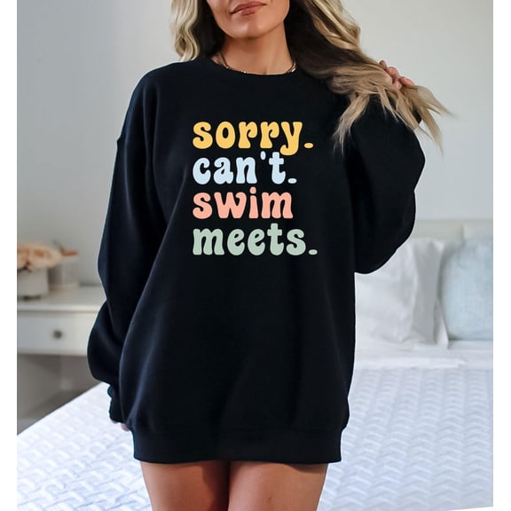 Swimmer Sweatshirt, Sorry Can't Swim Meets Sweatshirt, Swimmer, Swim Team Sweatshirt, Swimming Lover Sweatshirt, Summer Sweatshirt, F4316 All Size S-5Xl
