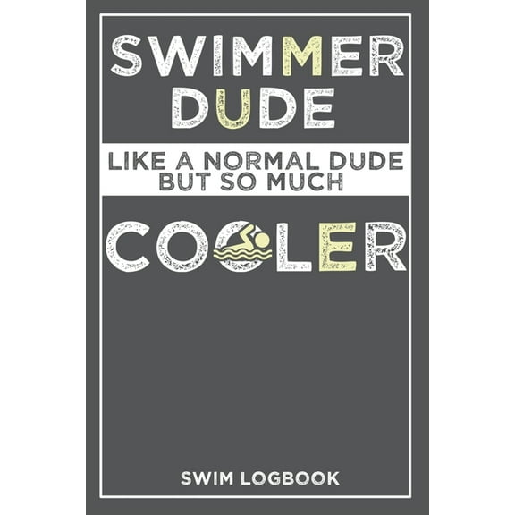 Swimming Dude Like a Normal Dude But So Much cooler Swim Log Book : Keep Track of Your Trainings and Record Your Swim Technique Gift For Coach or Beginner 69 inch 100 Page (Paperback)