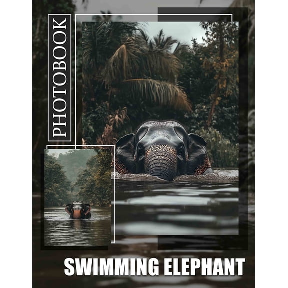 Swimming Elephant Photo Book: Captivating Images Showcasing Elephants Enjoying Water Fun Through Stunning Visuals, (Paperback)