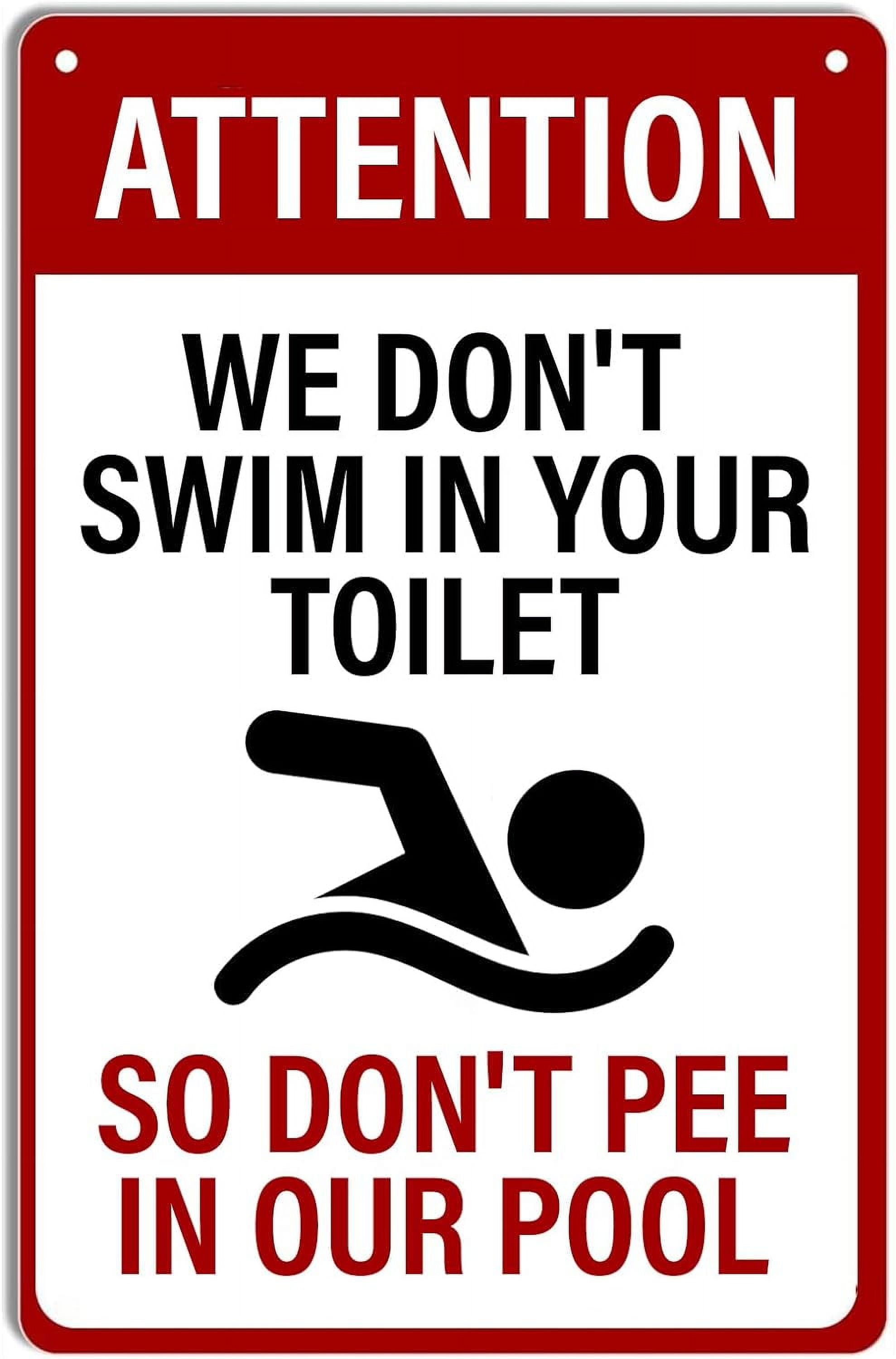 Swimming Pool Metal Sign We Don't Swim in Your Toilet So Don't Pee in ...