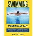 thumbnail image 1 of Pre-Owned Swimming: Swimming Made Easy: Beginner and Expert Strategies For Becoming A Better Swimmer (Paperback) 1640480765 9781640480766, 1 of 1