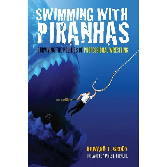 Swimming With Piranhas : Surviving the Politics of Professional Wrestling (Paperback)