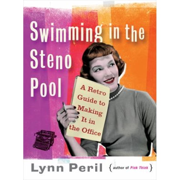 Pre-Owned Swimming in the Steno Pool: A Retro Guide to Making It in the Office (Paperback) 0393338541 9780393338546