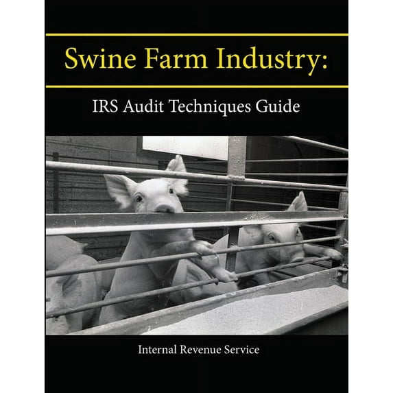 Swine Farm Industry : IRS Audit Techniques Guide (Paperback)