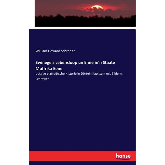Swinegels Lebensloop un Enne in'n Staate Muffrika Eene: putzige plattdütsche Historie in Dörtein Kapitteln mit Bild, (Paperback)