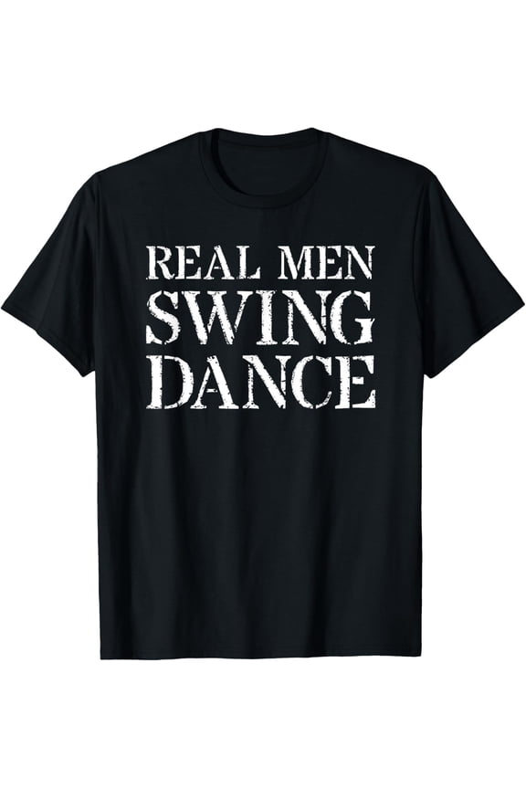 Swing Dancing T Shirt For Gift: Real Men Swing Dance T-Shirt