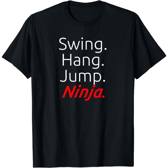 Swing. Hang. Jump. Ninja. - Ninja T-Shirt mens t shirt,black,women,funny,misfits,men,journey,t-shirt