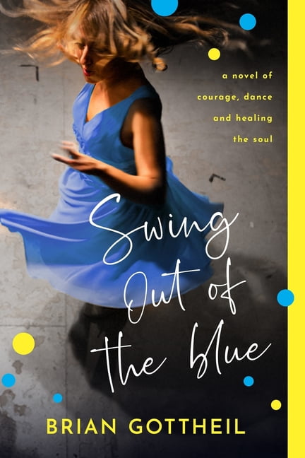 Swing Out of the Blue: A novel of courage, dance and healing the soul, (Paperback)